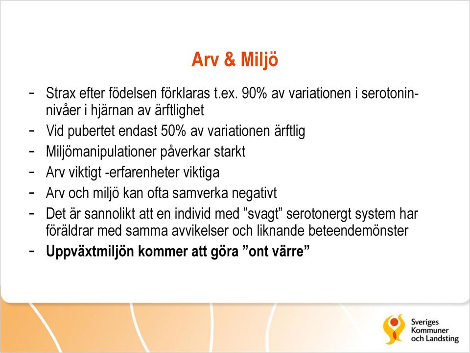 Miljömanipulationer påverkar starkt - Arv viktigt -erfarenheter viktiga - Arv och miljö kan ofta samverka