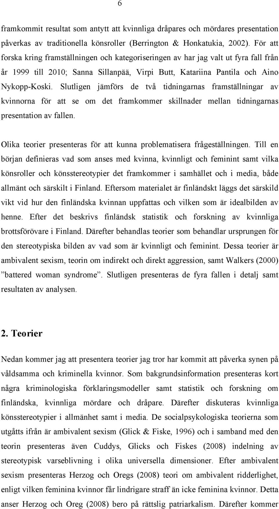 Slutligen jämförs de två tidningarnas framställningar av kvinnorna för att se om det framkommer skillnader mellan tidningarnas presentation av fallen.