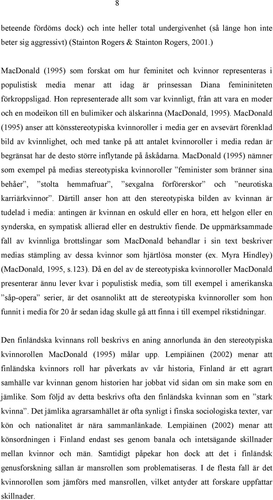 Hon representerade allt som var kvinnligt, från att vara en moder och en modeikon till en bulimiker och älskarinna (MacDonald, 1995).