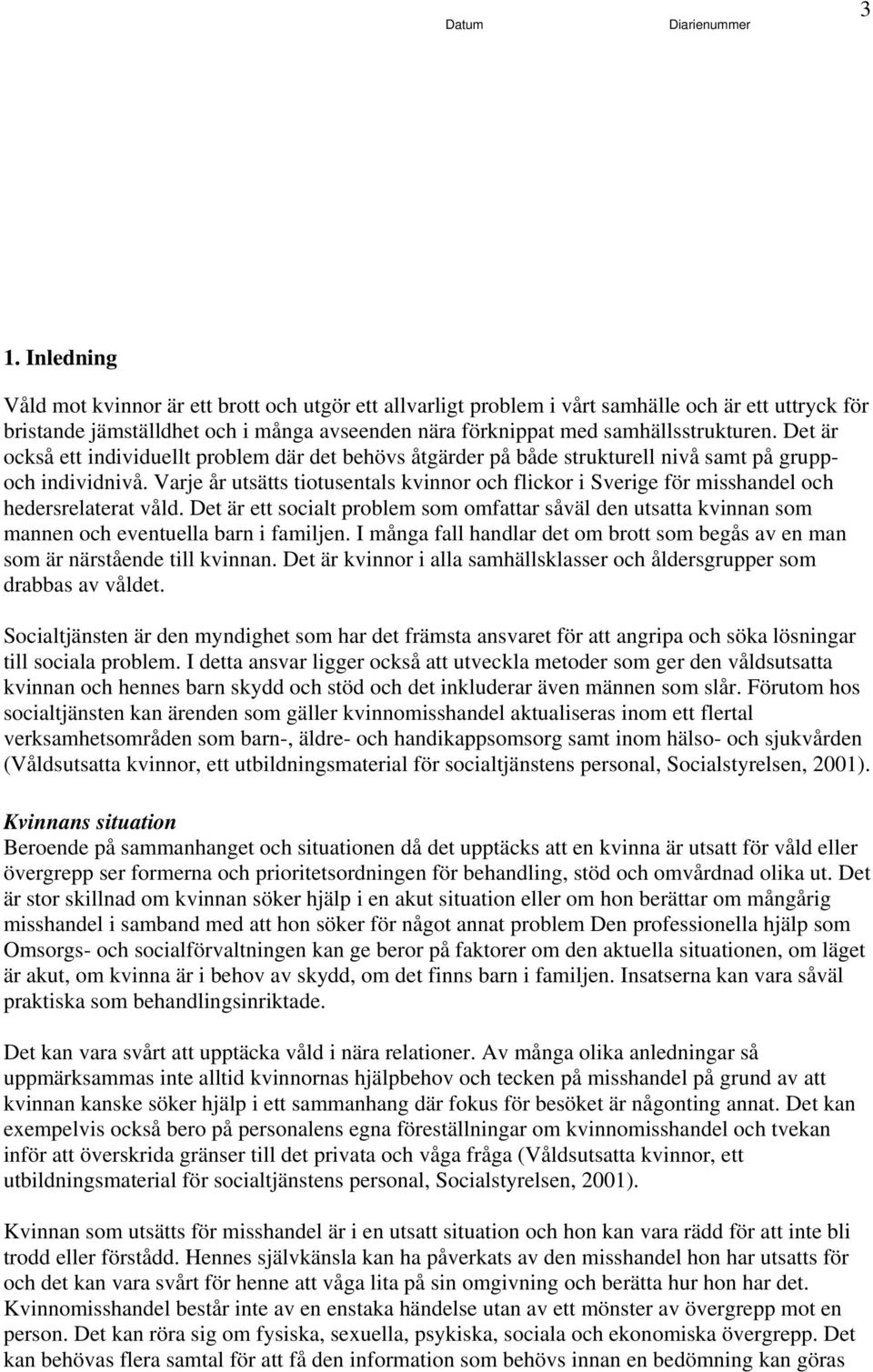 Varje år utsätts tiotusentals kvinnor och flickor i Sverige för misshandel och hedersrelaterat våld.