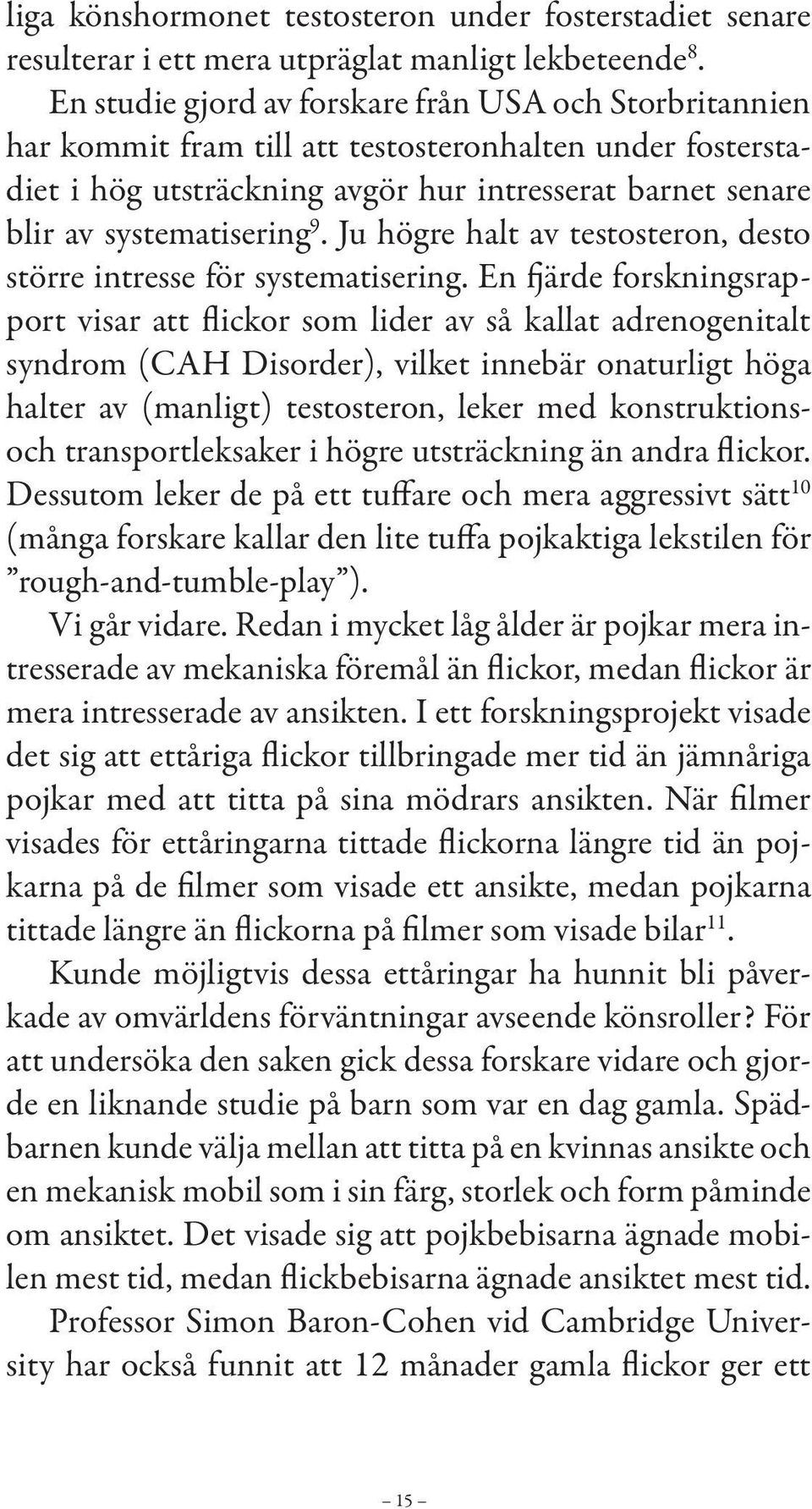 Ju högre halt av testosteron, desto större intresse för systematisering.