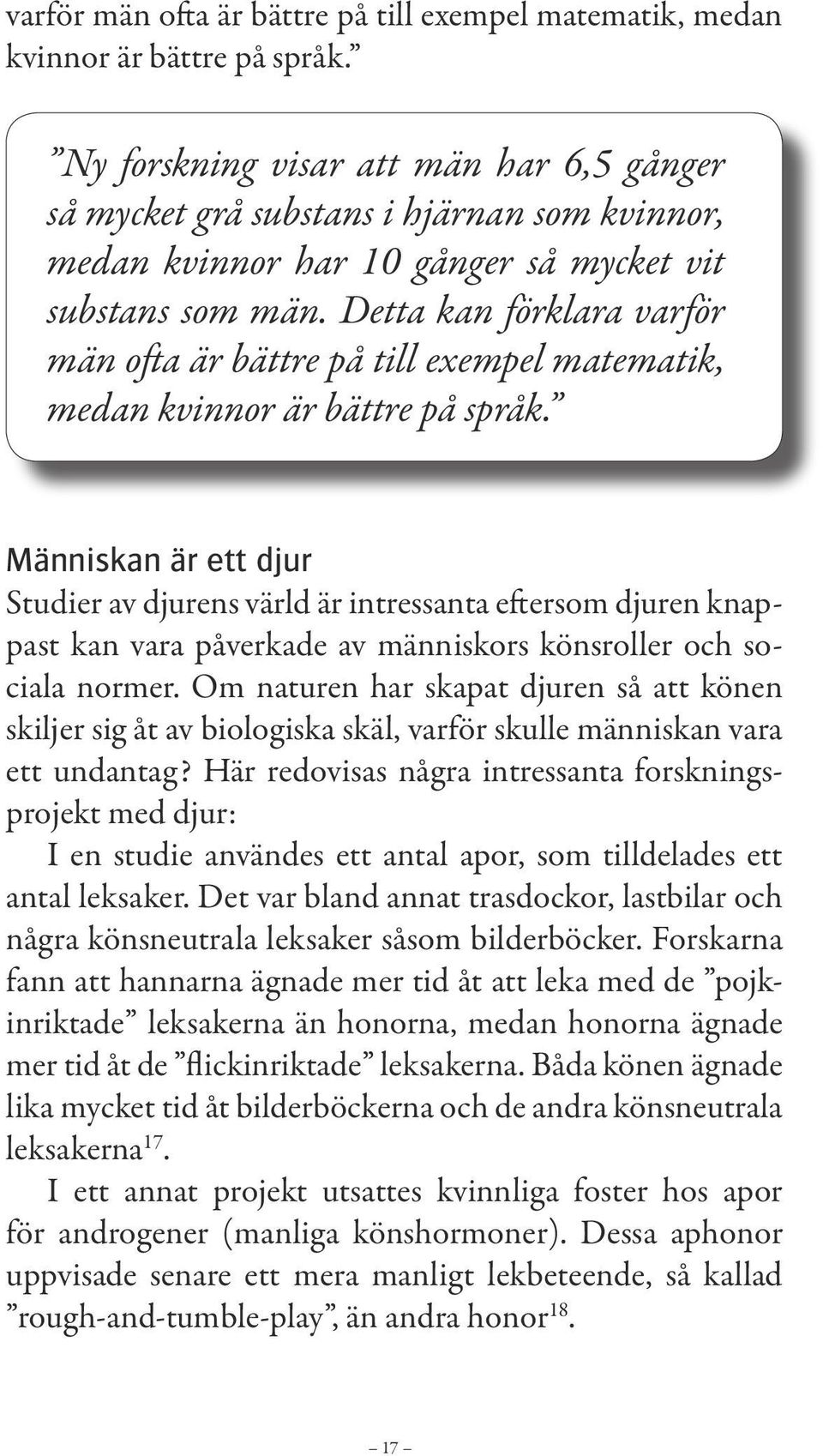 Detta kan fo rklara varfo r ma n ofta a r ba ttre pa till exempel matematik, medan kvinnor a r ba ttre pa spra k.