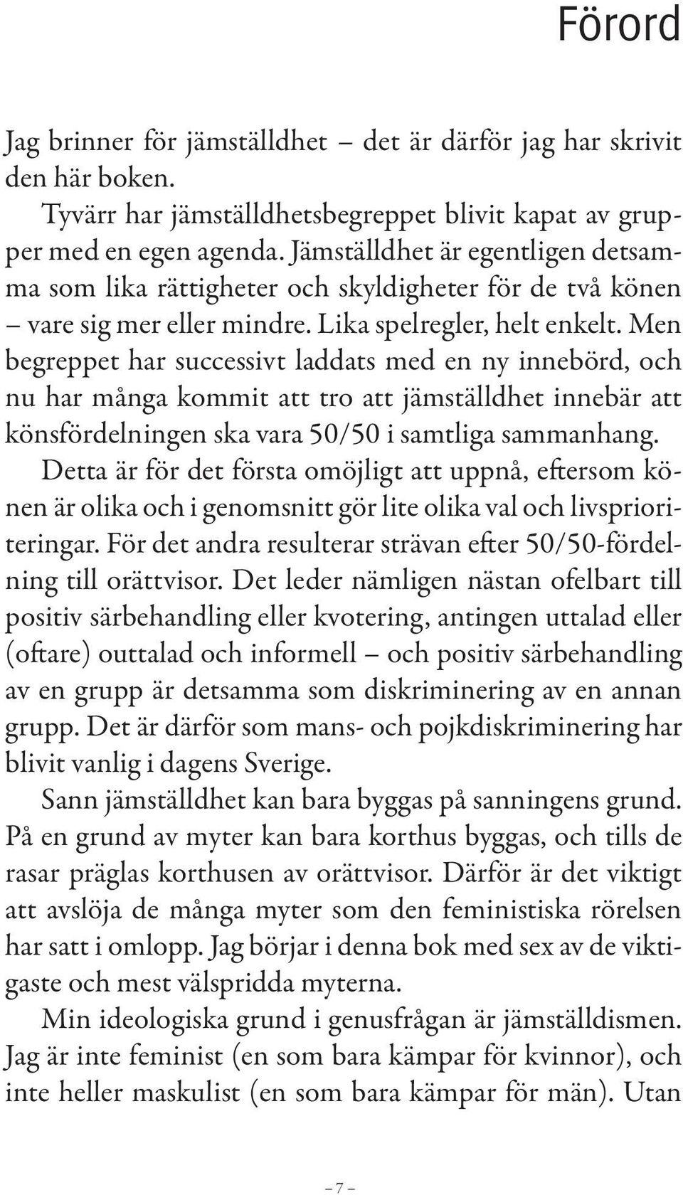 Men begreppet har successivt laddats med en ny innebörd, och nu har många kommit att tro att jämställdhet innebär att könsfördelningen ska vara 50/50 i samtliga sammanhang.