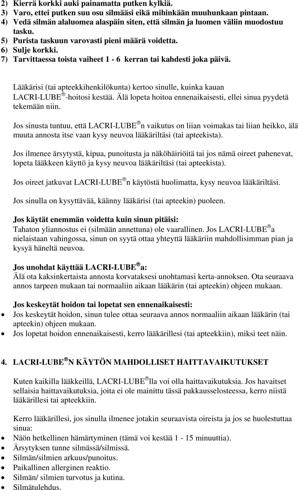 7) Tarvittaessa toista vaiheet 1-6 kerran tai kahdesti joka päivä. Lääkärisi (tai apteekkihenkilökunta) kertoo sinulle, kuinka kauan LACRI-LUBE -hoitosi kestää.