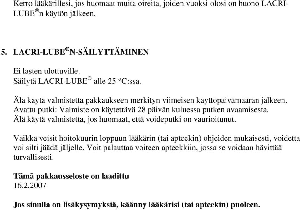 Avattu putki: Valmiste on käytettävä 28 päivän kuluessa putken avaamisesta. Älä käytä valmistetta, jos huomaat, että voideputki on vaurioitunut.