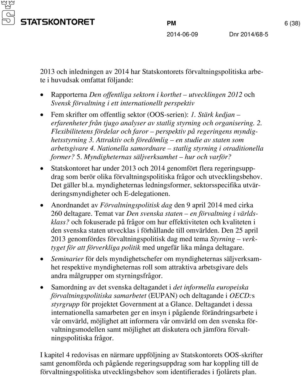 Flexibilitetens fördelar och faror perspektiv på regeringens myndighetsstyrning 3. Attraktiv och föredömlig en studie av staten som arbetsgivare 4.