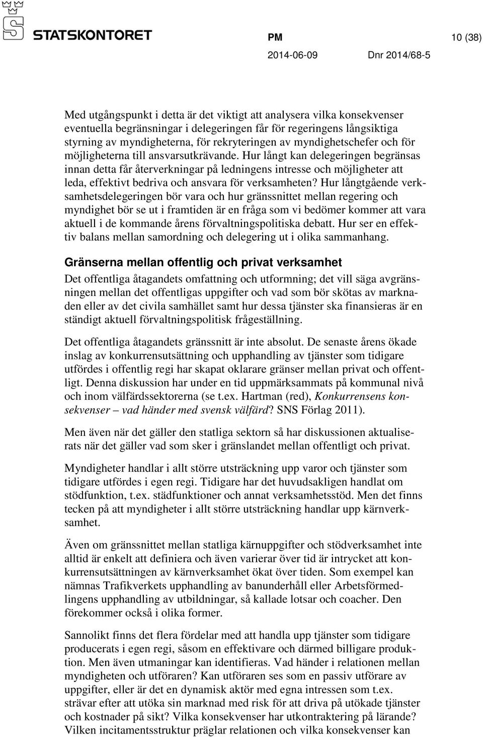 Hur långt kan delegeringen begränsas innan detta får återverkningar på ledningens intresse och möjligheter att leda, effektivt bedriva och ansvara för verksamheten?