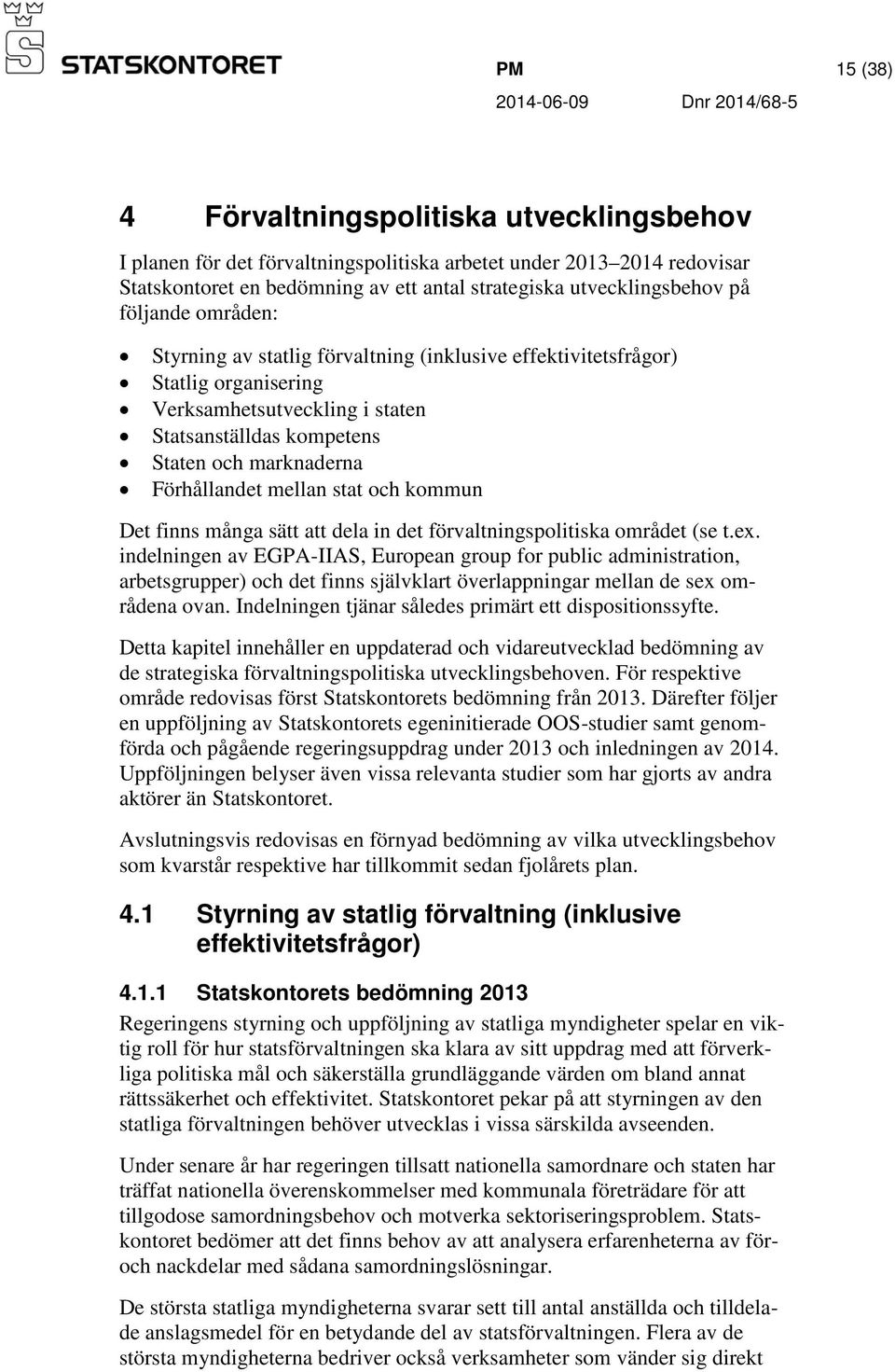 mellan stat och kommun Det finns många sätt att dela in det förvaltningspolitiska området (se t.ex.