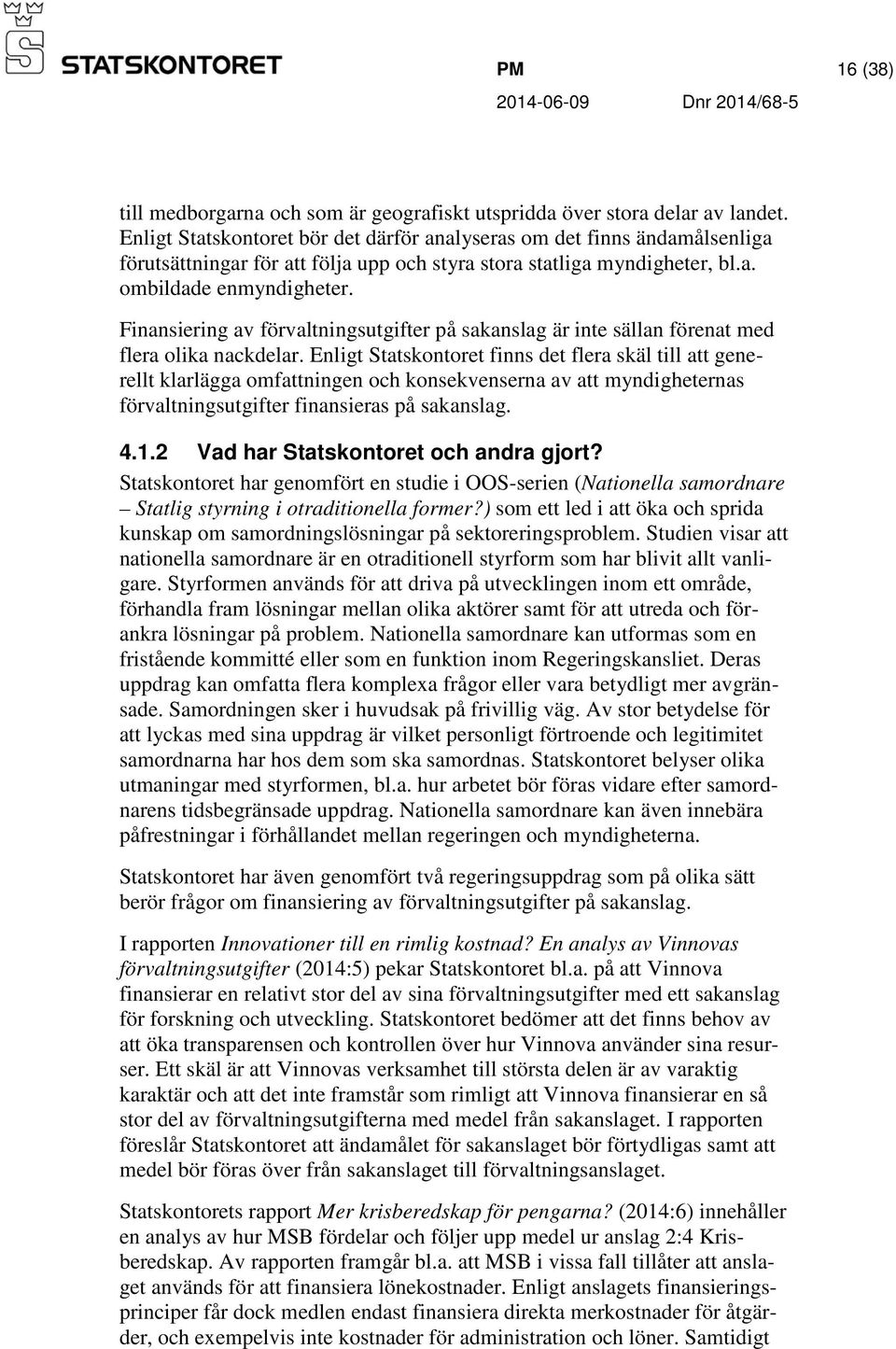 Finansiering av förvaltningsutgifter på sakanslag är inte sällan förenat med flera olika nackdelar.