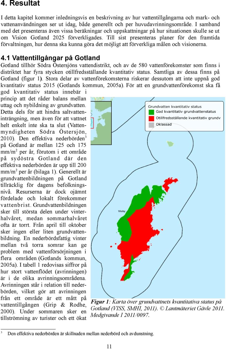 Till sist presenteras planer för den framtida förvaltningen, hur denna ska kunna göra det möjligt att förverkliga målen och visionerna. 4.