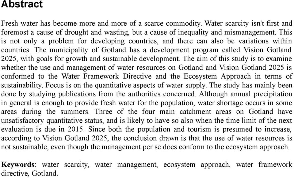 The municipality of Gotland has a development program called Vision Gotland 2025, with goals for growth and sustainable development.