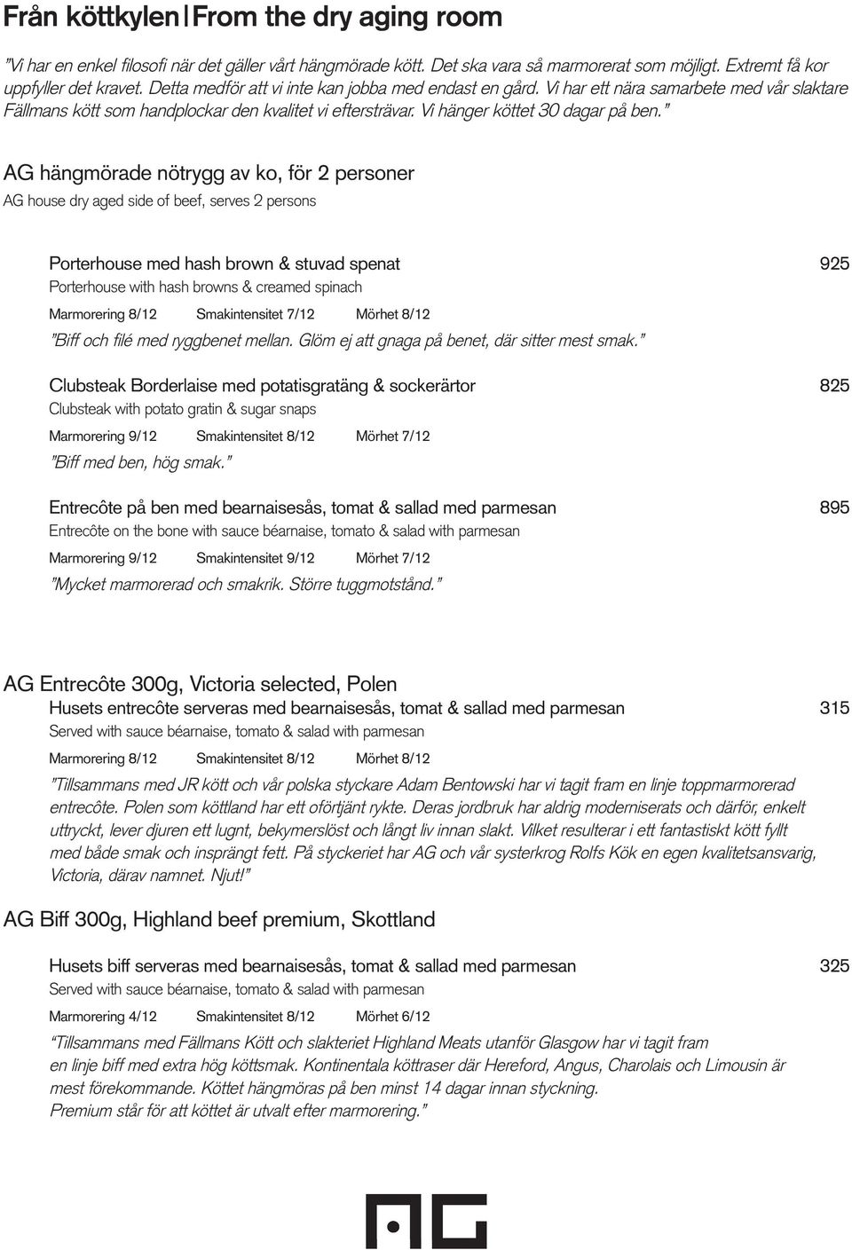 AG hängmörade nötrygg av ko, för 2 personer AG house dry aged side of beef, serves 2 persons Porterhouse med hash brown & stuvad spenat 925 Porterhouse with hash browns & creamed spinach Marmorering