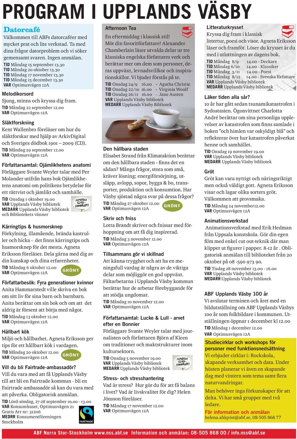 00 Släktforskning Kent Wallenbro föreläser om hur du släktforskar med hjälp av ArkivDigital och Sveriges dödbok 1901 2009 (CD). TID Måndag 29 september 12.