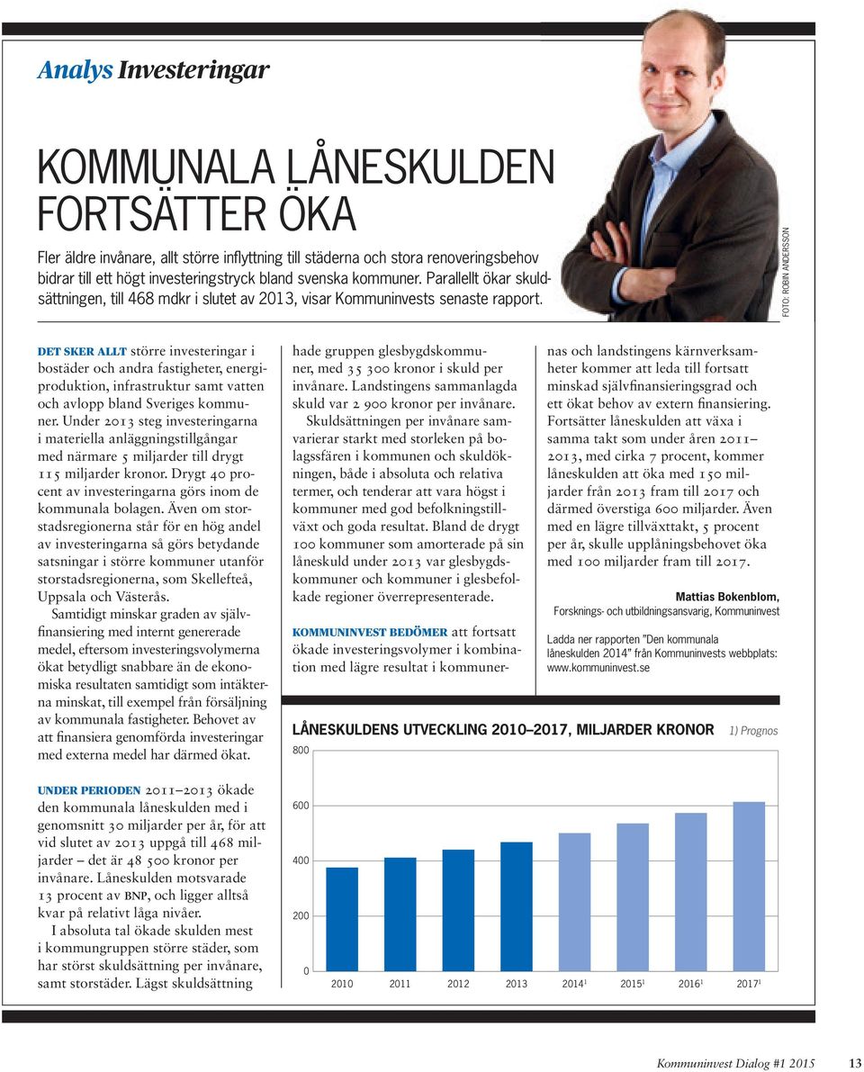 FOTO: ROBIN ANDERSSON DET SKER ALLT större investeringar i bostäder och andra fastigheter, energiproduktion, infrastruktur samt vatten och avlopp bland Sveriges kommuner.