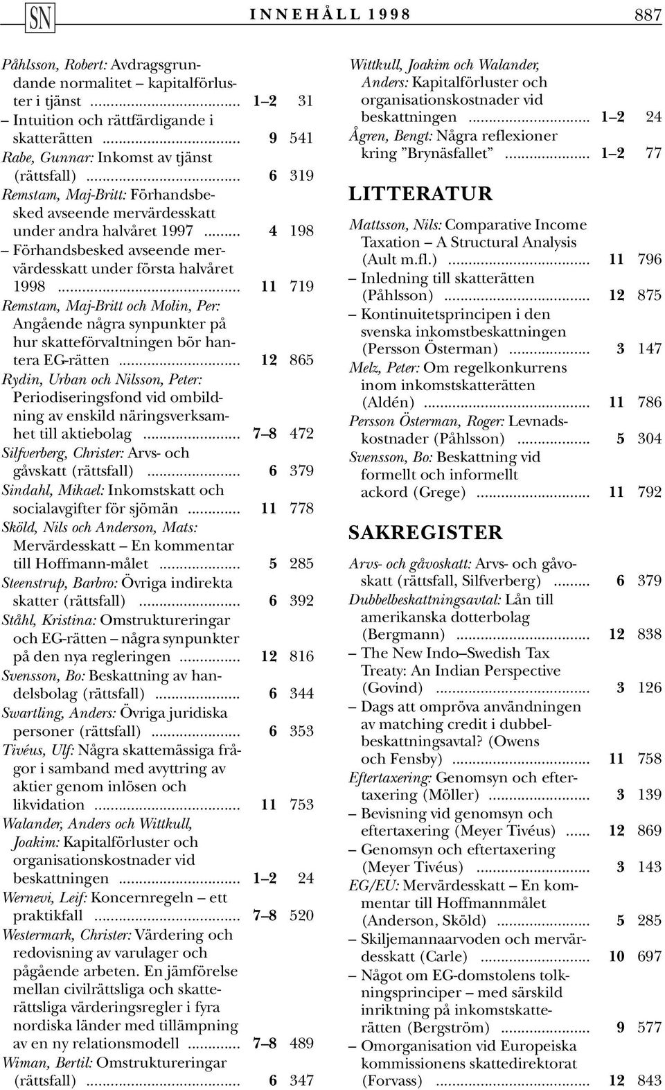 .. 11 719 Remstam, Maj-Britt och Molin, Per: Angående några synpunkter på hur skatteförvaltningen bör hantera EG-rätten.