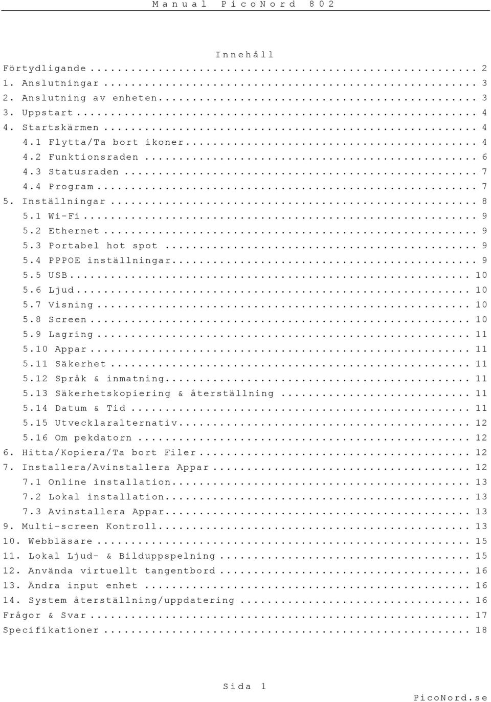 .. 11 5.10 Appar... 11 5.11 Säkerhet... 11 5.12 Språk & inmatning... 11 5.13 Säkerhetskopiering & återställning... 11 5.14 Datum & Tid... 11 5.15 Utvecklaralternativ... 12 5.16 Om pekdatorn... 12 6.