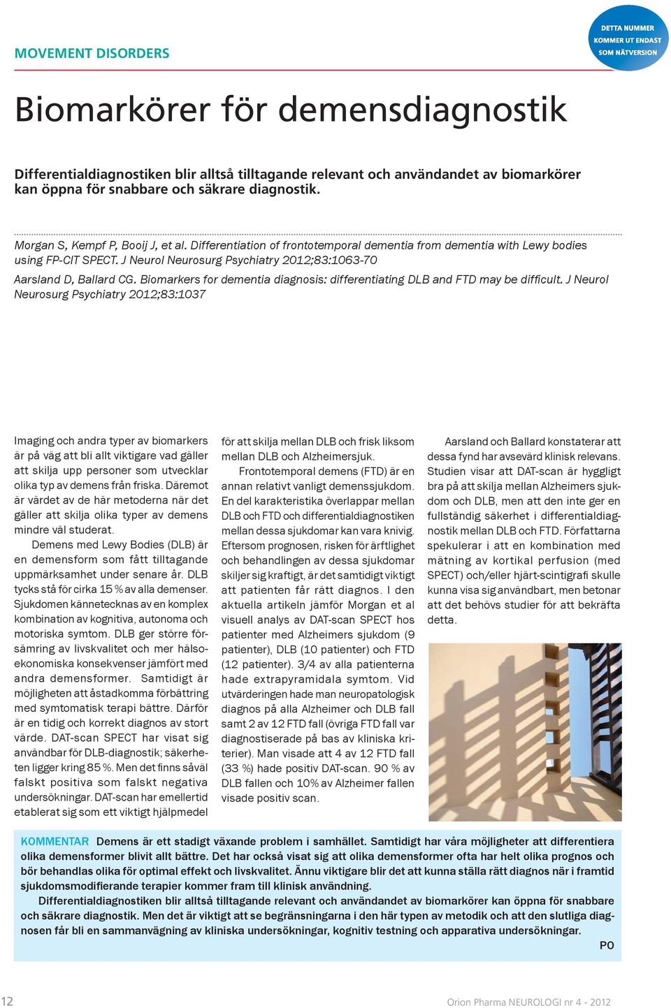 Biomarkers for dementia diagnosis: differentiating DLB and FTD may be diffi cult.