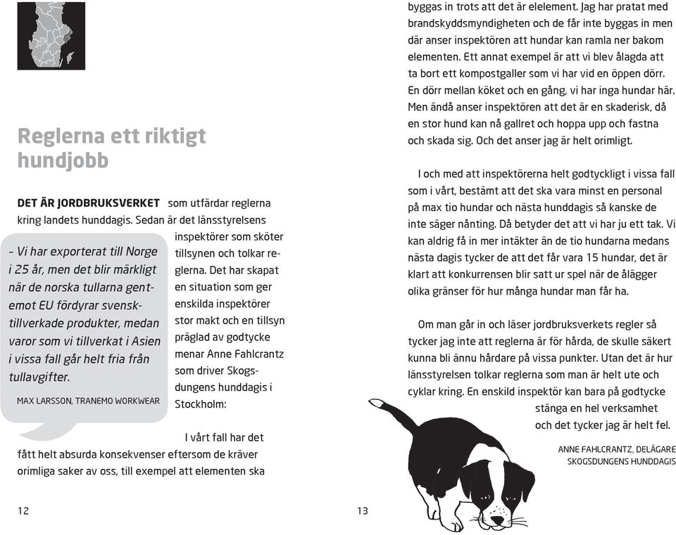 Det har skapat i 25 år, men det blir märkligt när de norska tullarna gentemot EU fördyrar svensk enskilda inspektörer en situation som ger tillverkade produkter, medan stor makt och en tillsyn varor