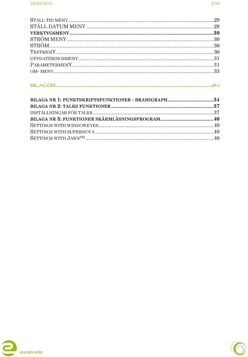 ..34 BILAGA NR 1: PUNKTSKRIFTSFUNKTIONER - BRAMIGRAPH... 34 BILAGA NR 2: TALKS FUNKTIONER.