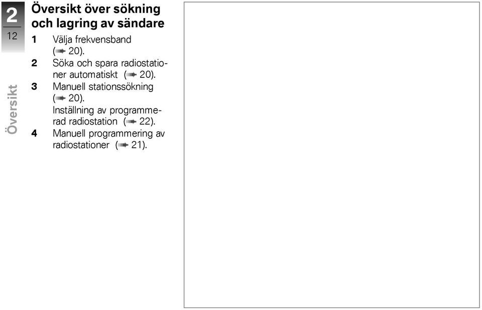 2 Söka och spara radiostationer automatiskt ( 20).