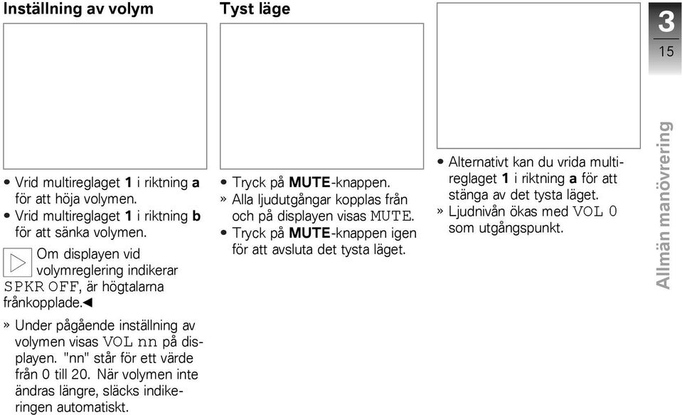 "nn" står för ett värde från 0 till 20. När volymen inte ändras längre, släcks indikeringen automatiskt. Tryck på MUTE-knappen.