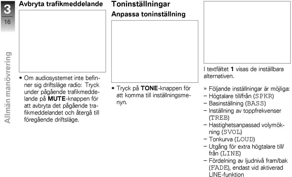 Tryck på TONE-knappen för att komma till inställningsmenyn. I textfältet 1 visas de inställbara alternativen.