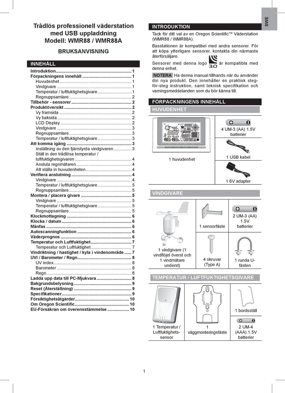 .. Förpackningens innehåll... Huvudenhet... Vindgivare... Temperatur / luftfuktighetsgivare... Regnuppsamlare... Tillbehör - sensorer... Produktöversikt... Vy framsida... Vy baksida... LCD Display.