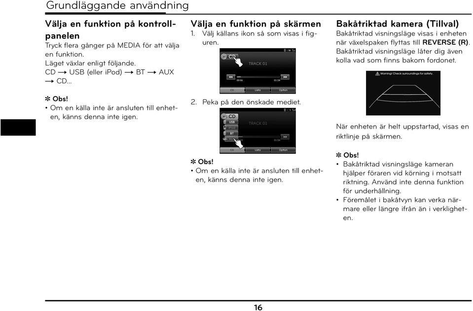 Bakåtriktad visningsläge låter dig även kolla vad som finns bakom fordonet. Obs! Om en källa inte är ansluten till enheten, känns denna inte igen.