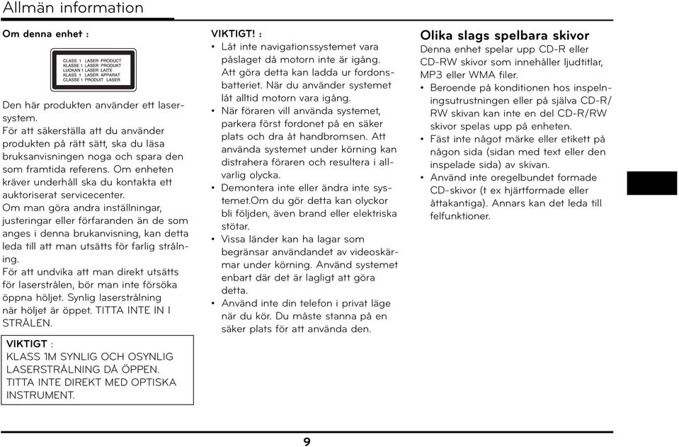 Om enheten kräver underhåll ska du kontakta ett auktoriserat servicecenter.