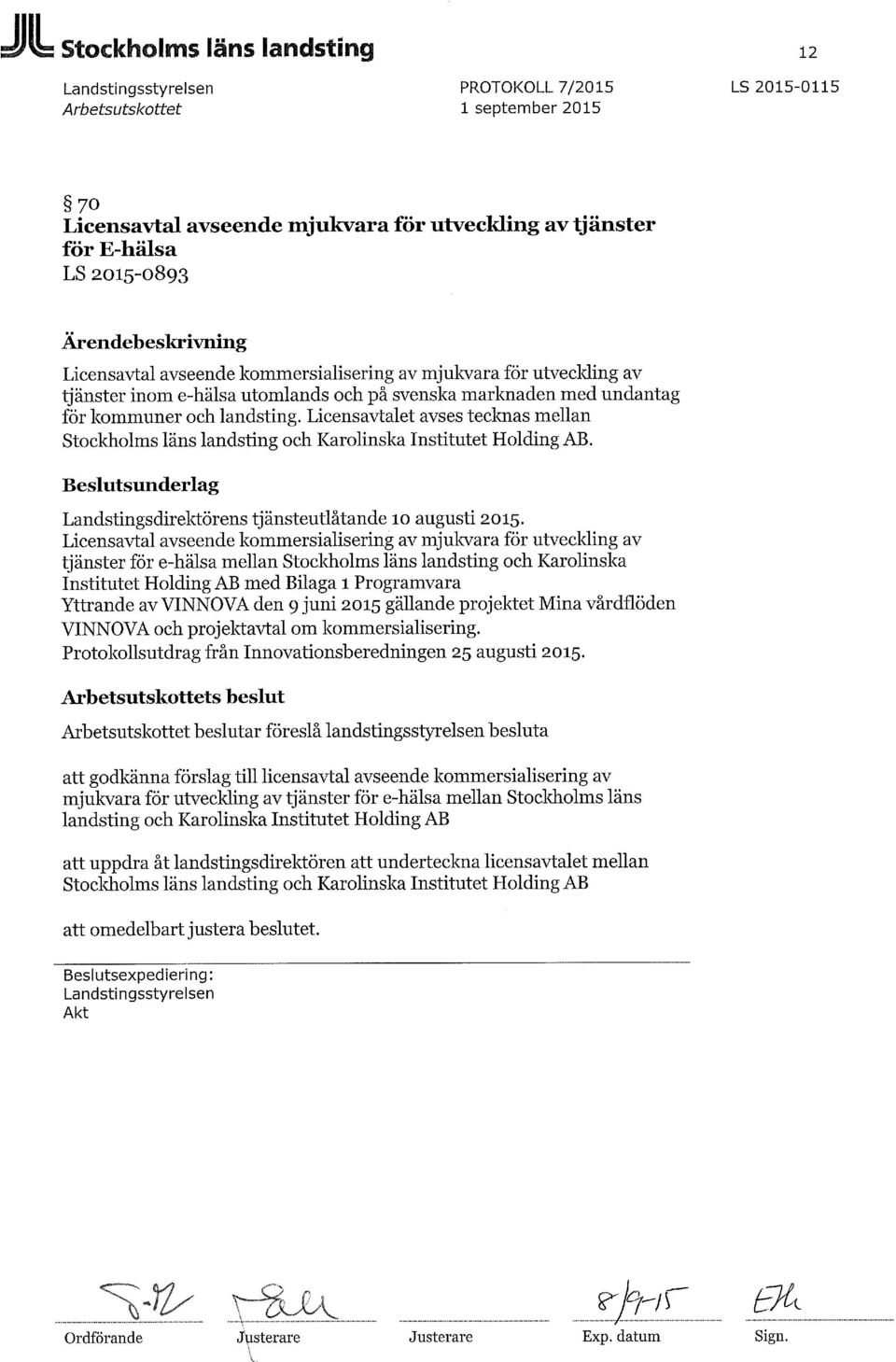 Licensavtalet avses tecknas mellan Stockholms läns landsting och Karolinska Institutet Holding AB. Beslutsunderlag Landstingsdirektörens tjänsteutlåtande 10 augusti 2015.