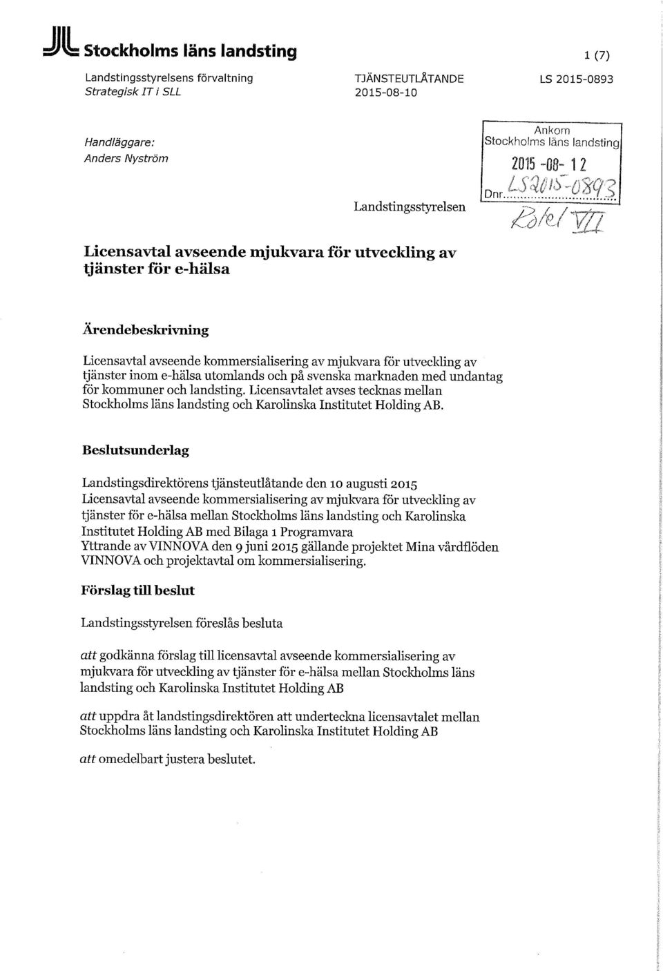 inom e-hälsa utomlands och på svenska marknaden med undantag för kommuner och landsting. Licensavtalet avses tecknas mellan Stockholms läns landsting och Karolinska Institutet Holding AB.