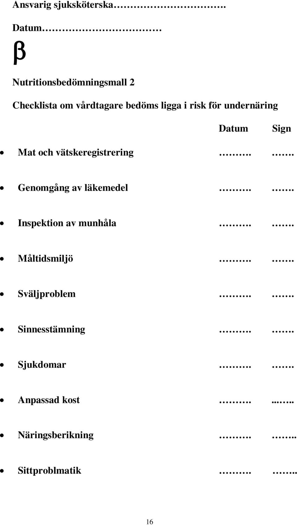 för undernäring Datum Sign Mat och vätskeregistrering.. Genomgång av läkemedel.