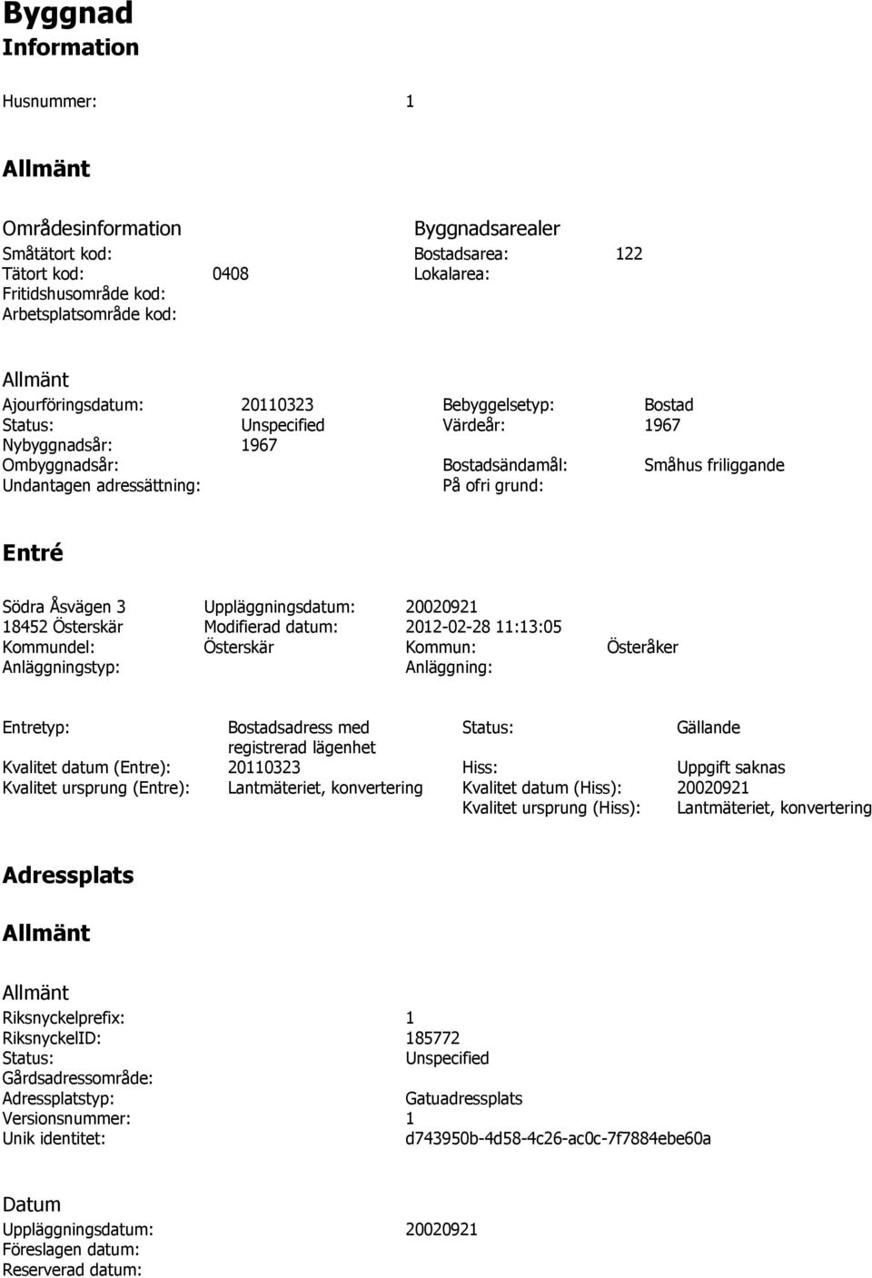 Uppläggningsdatum: 20020921 18452 Österskär Modifierad datum: 2012-02-28 11:13:05 Kommundel: Österskär Kommun: Österåker Anläggningstyp: Anläggning: Entretyp: Bostadsadress med Status: Gällande