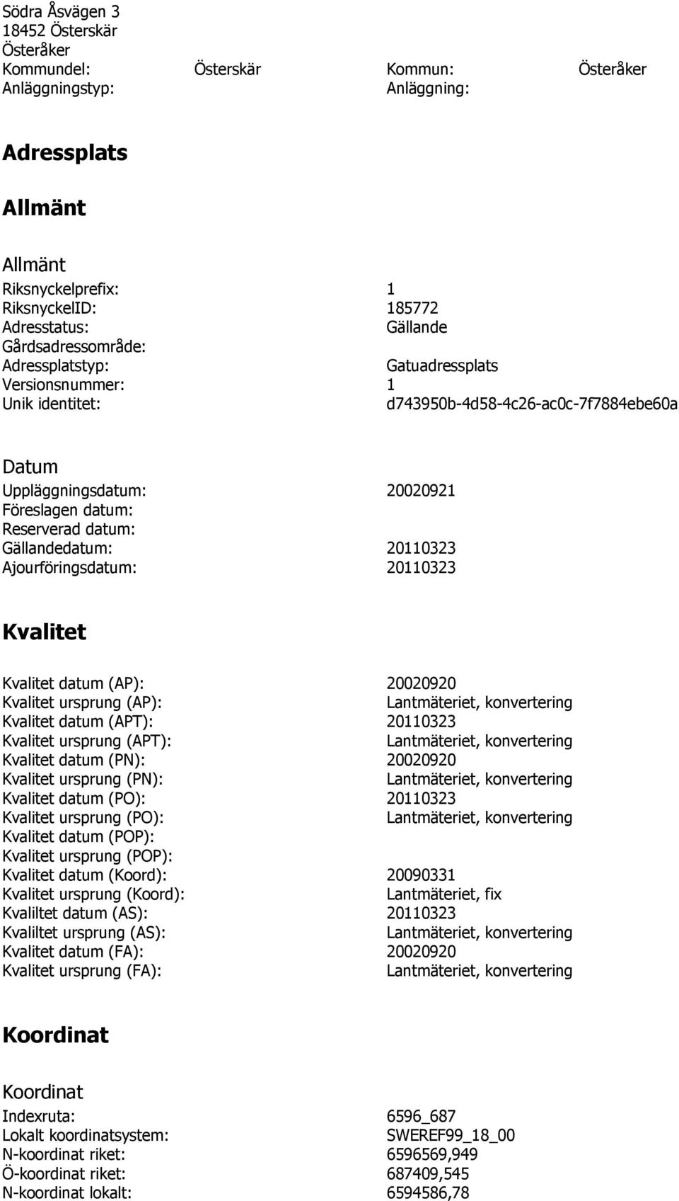 Gällandedatum: 20110323 Ajourföringsdatum: 20110323 Kvalitet Kvalitet datum (AP): 20020920 Kvalitet ursprung (AP): Kvalitet datum (APT): 20110323 Kvalitet ursprung (APT): Kvalitet datum (PN):