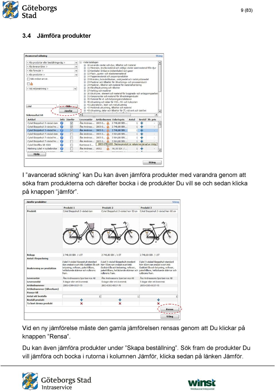 produkterna och därefter bocka i de produkter Du vill se och sedan klicka på knappen jämför.