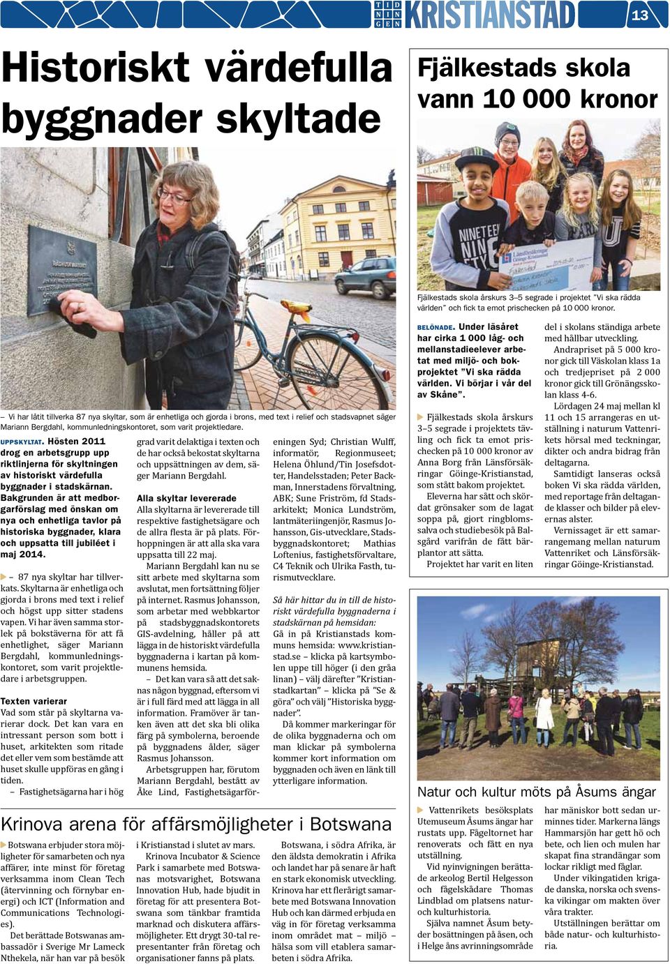 Hösten 2011 drog en arbetsgrupp upp riktlinjerna för skyltningen av historiskt värdefulla byggnader i stadskärnan.