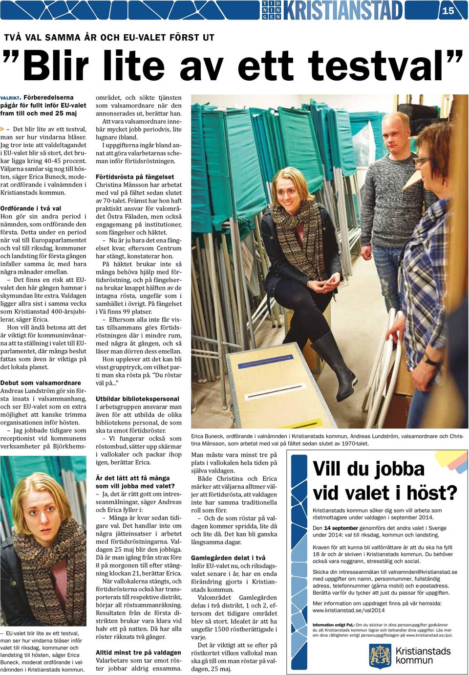 Jag tror inte att valdeltagandet i EU-valet blir så stort, det brukar ligga kring 40-45 procent.