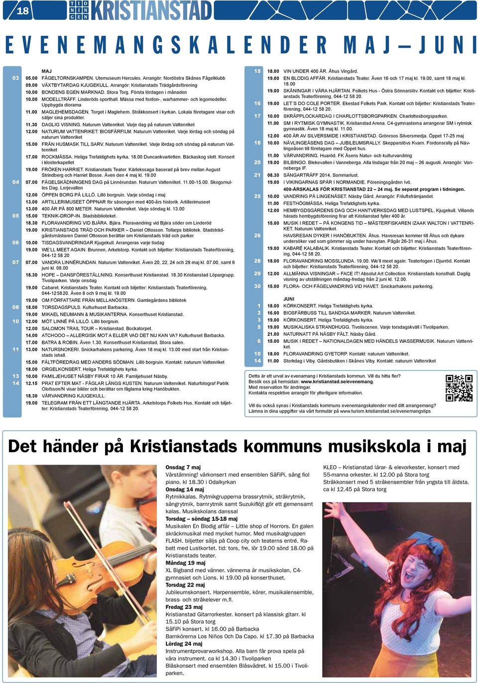 Uppbygda diorama 11.00 Maglehemsdagen. Torget i Maglehem. Stråkkonsert i kyrkan. Lokala företagare visar och säljer sina produkter. 11.30 Daglig visning. Naturum Vattenriket.