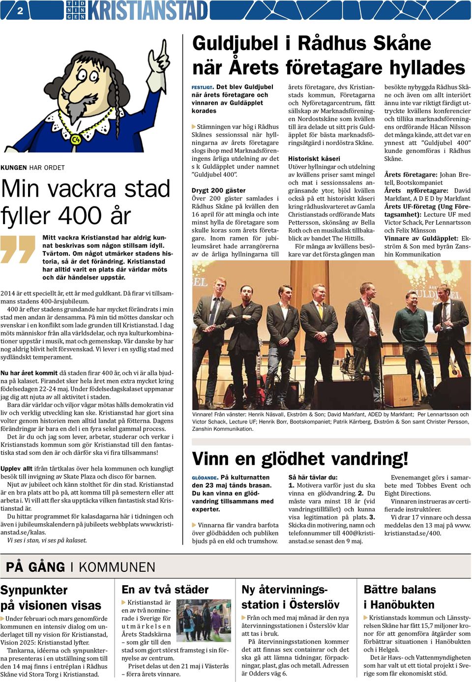 Det blev Guldjubel när årets företagare och vinnaren av Guldäpplet korades Stämningen var hög i Rådhus Skånes sessionssal när hyllningarna av årets företagare slogs ihop med Marknadsföreningens
