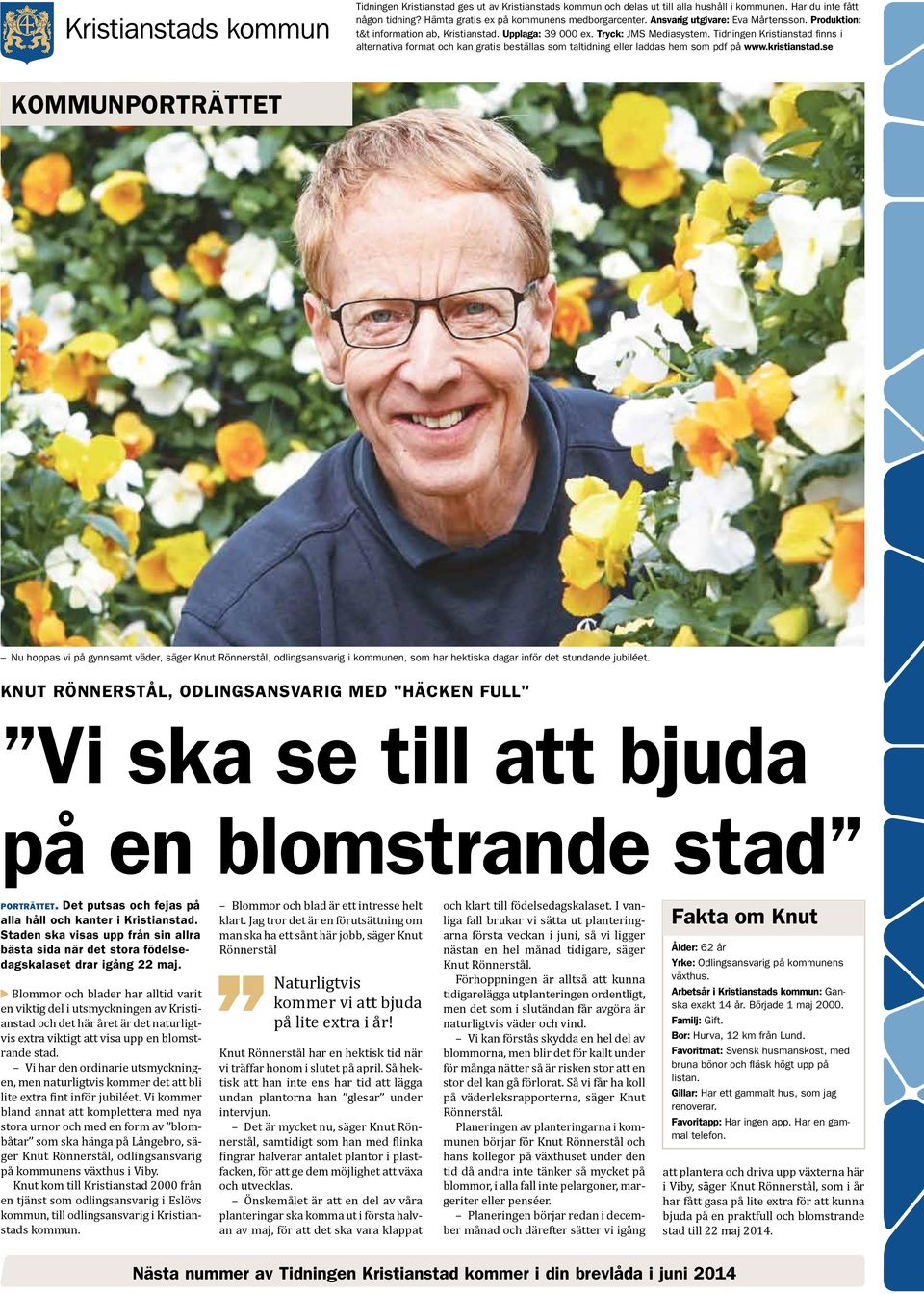Tidningen Kristianstad finns i alternativa format och kan gratis beställas som taltidning eller laddas hem som pdf på www.kristianstad.
