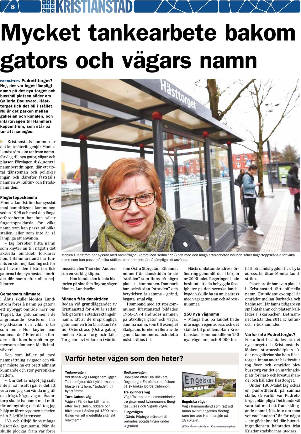 I Kristianstads kommun är det lantmäteriingenjör Monica Lundström som tar fram namnförslag till nya gator, vägar och platser.