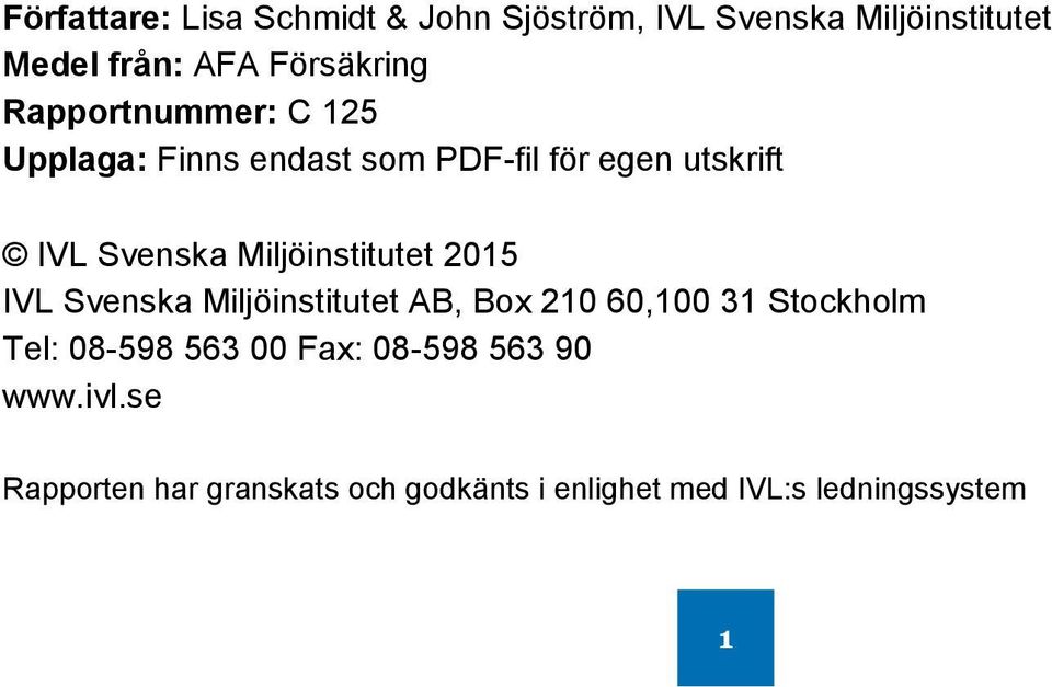 Miljöinstitutet 2015 IVL Svenska Miljöinstitutet AB, Box 210 60,100 31 Stockholm Tel: 08-598 563