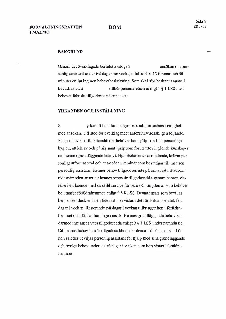 YRKANDEN OCH INSTÄLLNING S yrkar att hon ka medge peronlig aitan i enlighet med anökan. Till töd för överklagandet anför huvudakligen följande.