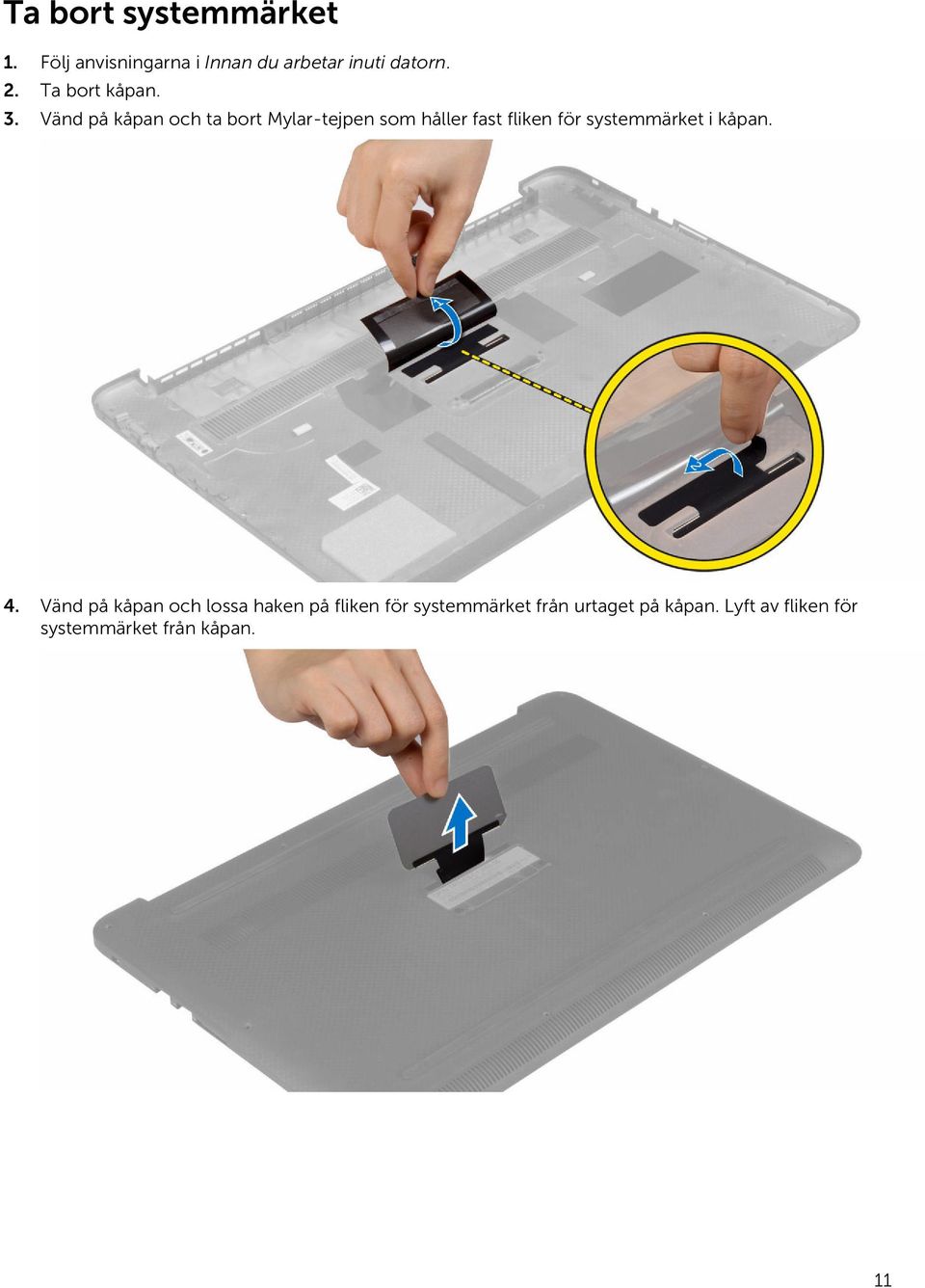 Vänd på kåpan och ta bort Mylar-tejpen som håller fast fliken för systemmärket