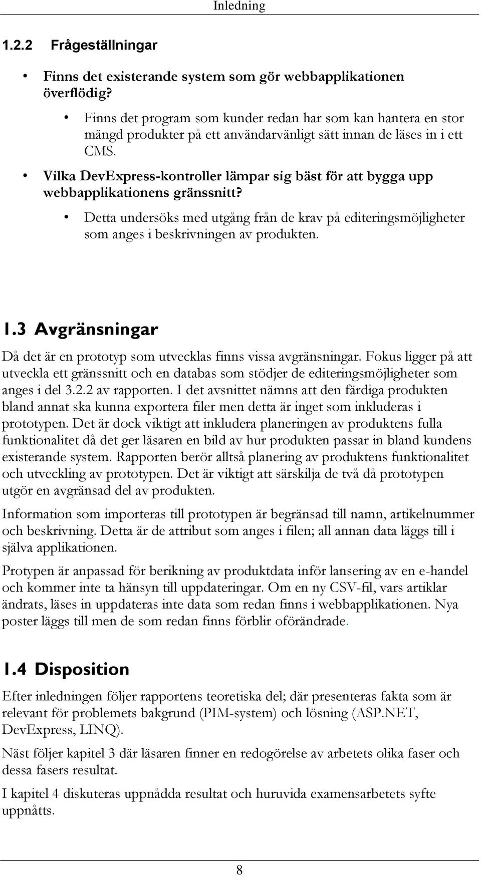 Vilka DevExpress-kontroller lämpar sig bäst för att bygga upp webbapplikationens gränssnitt? Detta undersöks med utgång från de krav på editeringsmöjligheter som anges i beskrivningen av produkten. 1.