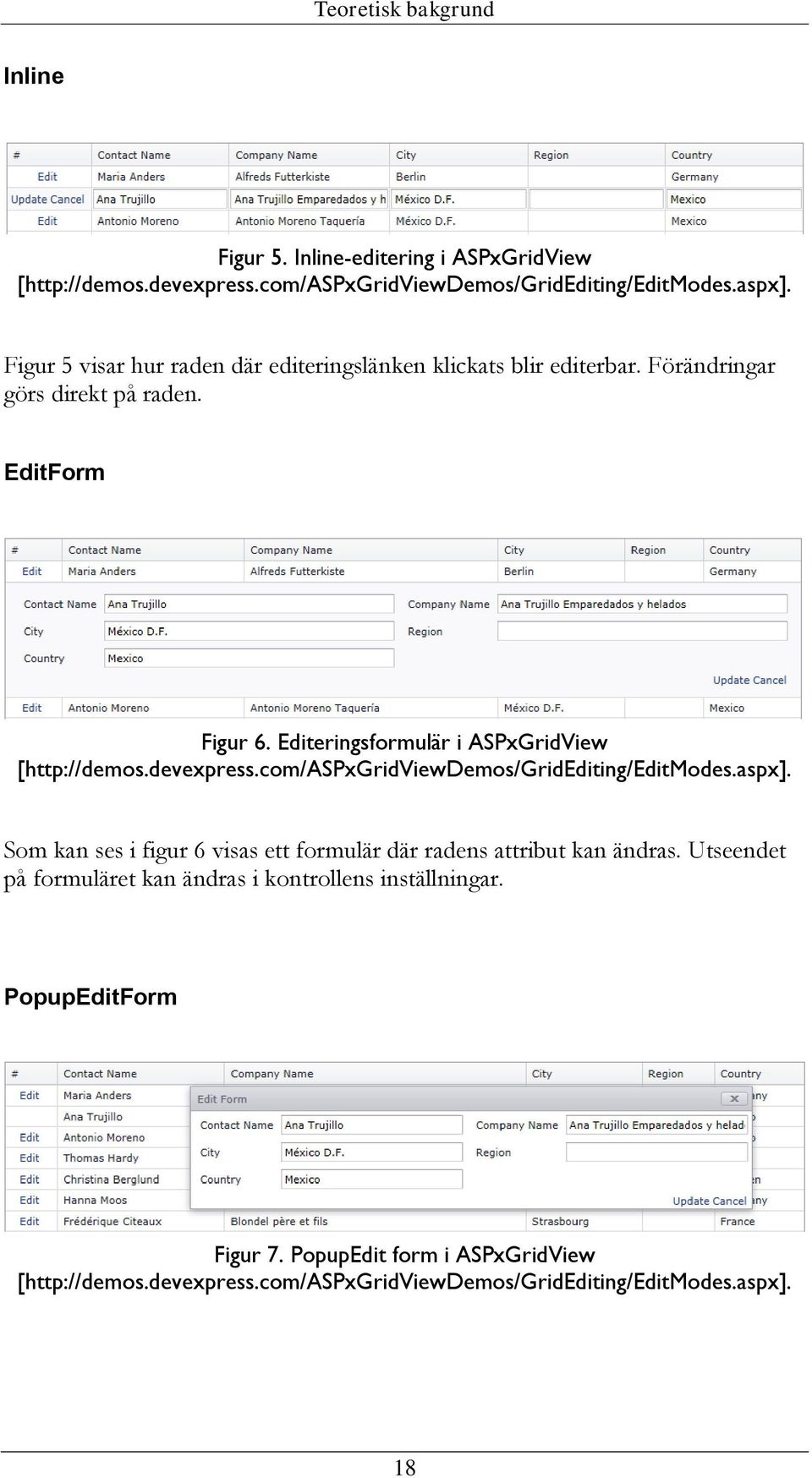 Editeringsformulär i ASPxGridView [http://demos.devexpress.com/aspxgridviewdemos/gridediting/editmodes.aspx].