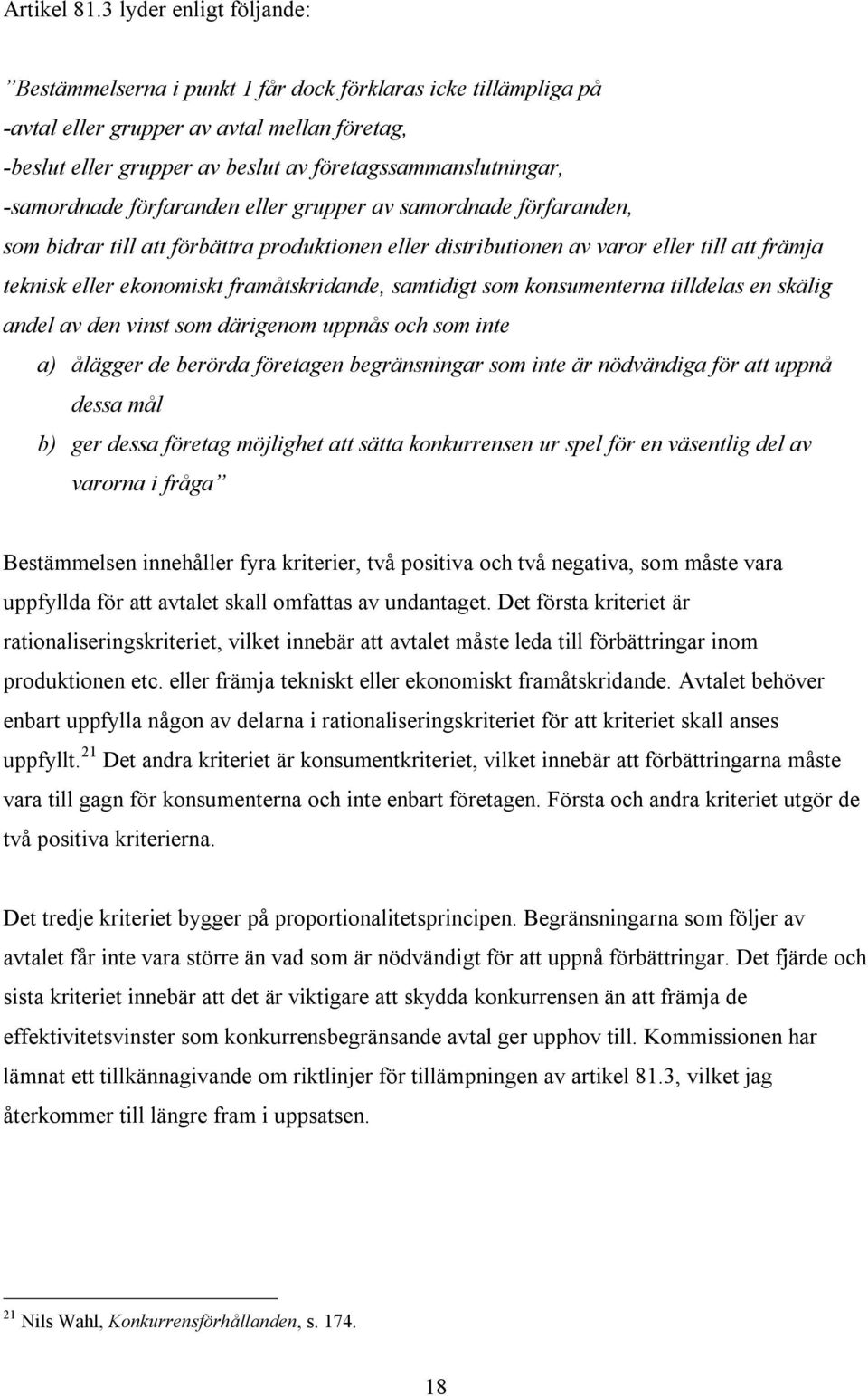 -samordnade förfaranden eller grupper av samordnade förfaranden, som bidrar till att förbättra produktionen eller distributionen av varor eller till att främja teknisk eller ekonomiskt