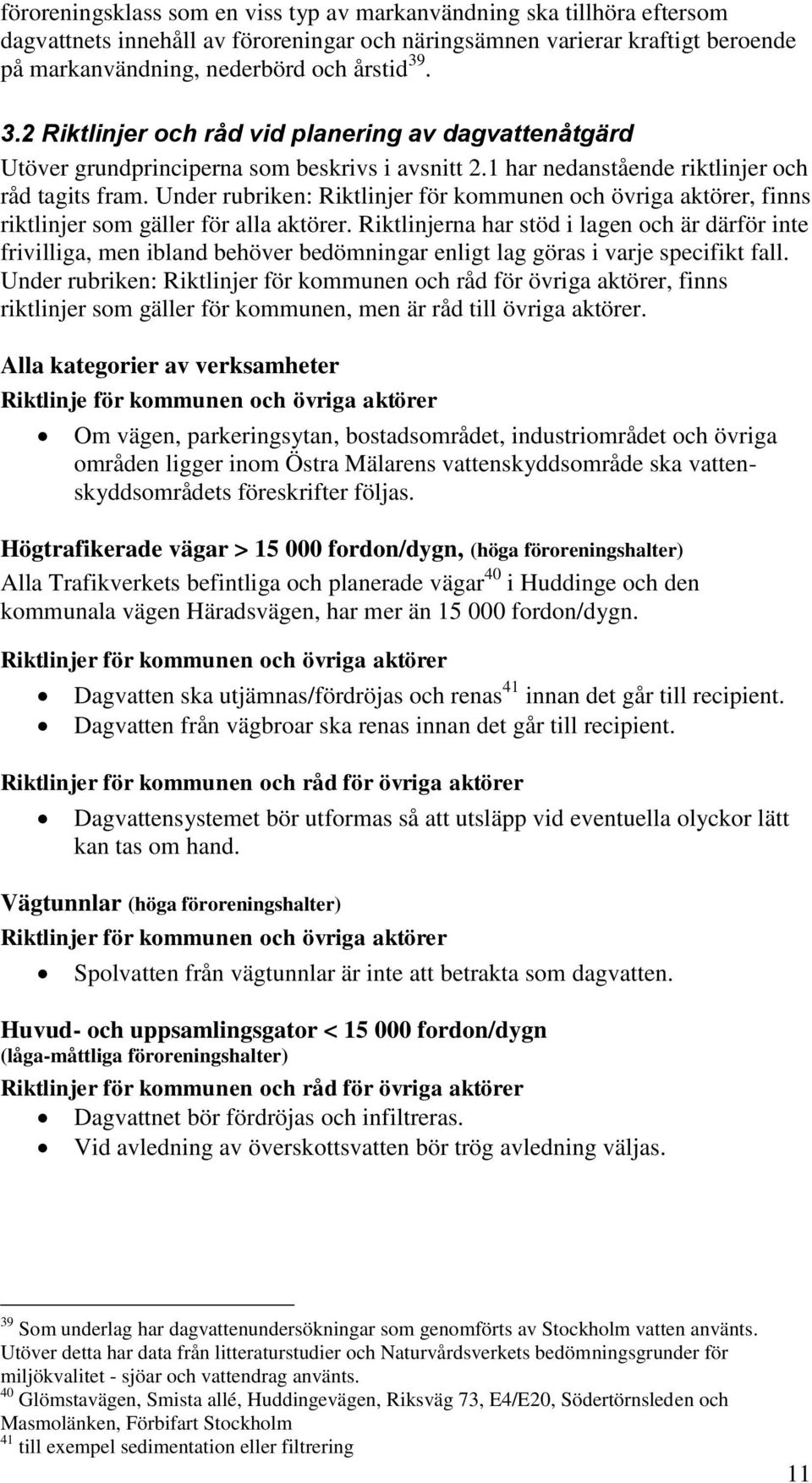 Under rubriken: Riktlinjer för kommunen och övriga aktörer, finns riktlinjer som gäller för alla aktörer.