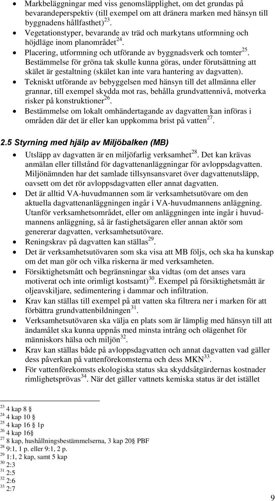 Bestämmelse för gröna tak skulle kunna göras, under förutsättning att skälet är gestaltning (skälet kan inte vara hantering av dagvatten).