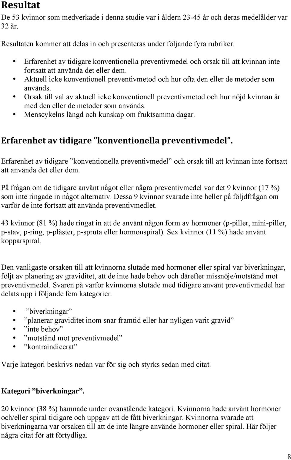 Aktuell icke konventionell preventivmetod och hur ofta den eller de metoder som används.